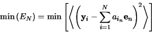 \begin{displaymath}
\min\left(E_N\right) =
\min\left[\left\langle\left(\mathb...
...\sum^N_{i=1} a_{i_n} \mathbf{e}_n\right)^2\right\rangle\right]
\end{displaymath}