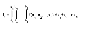 I_{n} = #int_{a_{n}}^{b_{n}} #int_{a_{n-1}}^{b_{n-1}} ... #int_{a_{1}}^{b_{1}} f(x_{1}, x_{2},...,x_{n}) dx_{1}dx_{2}...dx_{n}