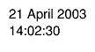 #splitline{21 April 2003}{14:02:30}