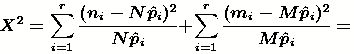 X^2=\sum_{i=1}^{r}{\frac{(n_{i}-N\hat{p}_i)^2}{N\hat{p}_i}}
+\sum_{i=1}^{r}{\frac{(m_{i}-M\hat{p}_i)^2}{M\hat{p}_i}} =\frac{1}{MN} \sum_{i=1}^{r}{\frac{(Mn_i-Nm_i)^2}{n_i+m_i}}