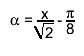 #alpha = #frac{x}{#sqrt{2}} - #frac{#pi}{8}