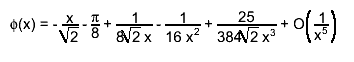 #phi(x) = - #frac{x}{#sqrt{2}} - #frac{#pi}{8} + #frac{1}{8#sqrt{2} x} - #frac{1}{16 x^{2}} + #frac{25}{384#sqrt{2} x^{3}} + O#left(#frac{1}{x^{5}}#right)