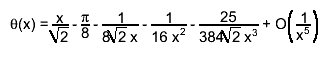 #theta(x) = #frac{x}{#sqrt{2}} - #frac{#pi}{8} - #frac{1}{8#sqrt{2} x} - #frac{1}{16 x^{2}} - #frac{25}{384#sqrt{2} x^{3}} + O#left(#frac{1}{x^{5}}#right)