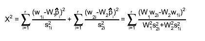 X^{2} = #sum_{i=1}^{r} #frac{(w_{1i}-W_{1}#hat{p}_{i})^{2}}{s_{1i}^{2}} + #sum_{i=1}^{r} #frac{(w_{2i}-W_{2}#hat{p}_{i})^{2}}{s_{2i}^{2}} = #sum_{i=1}^{r} #frac{(W_{1}w_{2i}-W_{2}w_{1i})^{2}}{W_{1}^{2}s_{2i}^{2}+W_{2}^{2}s_{1i}^{2}}