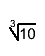 #sqrt[3]{10}