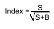 Index = #frac{S}{#sqrt{S+B}}