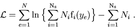 \begin{displaymath}
{\cal L}=\sum_{e=1}^{N}\ln \Big\{ \sum_{i=1}^{{\rm N}_{\rm s}}N_i{\rm f}_i(y_e) \Big\} -\sum_{i=1}^{{\rm N}_{\rm s}}N_i ~.
\end{displaymath}