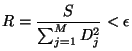 $\displaystyle R = \frac{S}{\sum_{j=1}^M D_j^2} < \epsilon
$