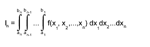 I_{n} = #int_{a_{n}}^{b_{n}} #int_{a_{n-1}}^{b_{n-1}} ... #int_{a_{1}}^{b_{1}} f(x_{1}, x_{2},...,x_{n}) dx_{1}dx_{2}...dx_{n}
