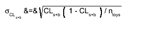 #sigma_{CL_{s+b}} &=& #sqrt{CL_{s+b} #left( 1 - CL_{s+b} #right) / n_{toys}}
