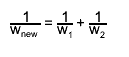 #frac{1}{w_{new}} = #frac{1}{w_{1}} + #frac{1}{w_{2}}