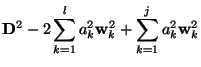 $\displaystyle \mathbf{D}^2 - 2 \sum^l_{k=1} a_k^2\mathbf{w}_k^2 +
\sum^j_{k=1} a_k^2\mathbf{w}_k^2$