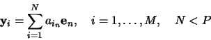 \begin{displaymath}
\mathbf{y}_i = \sum^N_{i=0} a_{i_n} \mathbf{e}_n,
\quad
i = 0, \ldots, M,
\quad
N < P-1
\end{displaymath}