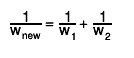 #frac{1}{w_{new}} = #frac{1}{w_{1}} + #frac{1}{w_{2}}