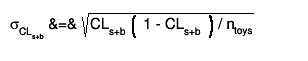 #sigma_{CL_{s+b}} &=& #sqrt{CL_{s+b} #left( 1 - CL_{s+b} #right) / n_{toys}}