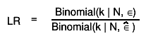 LR =  #frac{Binomial(k | N, #epsilon)}{Binomial(k | N, #hat{#epsilon} ) }