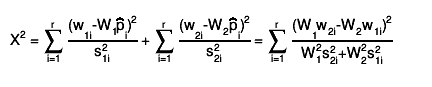 X^{2} = #sum_{i=1}^{r} #frac{(w_{1i}-W_{1}#hat{p}_{i})^{2}}{s_{1i}^{2}} + #sum_{i=1}^{r} #frac{(w_{2i}-W_{2}#hat{p}_{i})^{2}}{s_{2i}^{2}} = #sum_{i=1}^{r} #frac{(W_{1}w_{2i}-W_{2}w_{1i})^{2}}{W_{1}^{2}s_{2i}^{2}+W_{2}^{2}s_{1i}^{2}}