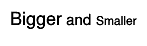 #scale[1.2]{Bigger} and #scale[0.8]{Smaller}