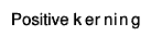 Positive k#kern[0.3]{e}#kern[0.3]{r}#kern[0.3]{n}#kern[0.3]{i}#kern[0.3]{n}#kern[0.3]{g}